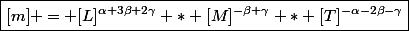 \boxed{[m] = [L]^{\alpha+3\beta+2\gamma} * [M]^{-\beta+\gamma} * [T]^{-\alpha-2\beta-\gamma}}