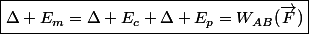 \boxed{\Delta E_m=\Delta E_c+\Delta E_p=W_{AB}(\vec{F})}