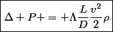 \boxed{\Delta P = \Lambda\frac{L}{D}\frac{v^2}{2}\rho}