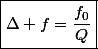 \boxed{\Delta f=\dfrac{f_0}{Q}}