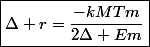 \boxed{\Delta r=\frac{-kMTm}{2\Delta Em}}