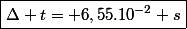 \boxed{\Delta t= 6,55.10^{-2} s}