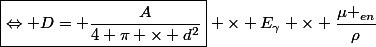 \boxed{\Leftrightarrow D= \dfrac{A}{4 \pi \times d^2}} \times E_{\gamma} \times \dfrac{\mu _{en}}{\rho}}