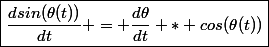 \boxed{\dfrac{dsin(\theta(t))}{dt} = \dfrac{d\theta}{dt} * cos(\theta(t))}