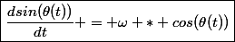 \boxed{\dfrac{dsin(\theta(t))}{dt} = \omega * cos(\theta(t))}