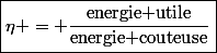 \boxed{\eta = \dfrac{\textrm{energie utile}}{\textrm{energie couteuse}}}