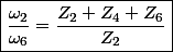 \boxed{\frac{\omega_{2}}{\omega_{6}}=\frac{Z_{2}+Z_{4}+Z_{6}}{Z_{2}}}