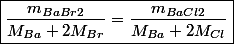 \boxed{\frac{m_{BaBr2}}{M_{Ba}+2M_{Br}}=\frac{m_{BaCl2}}{M_{Ba}+2M_{Cl}}}