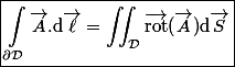 \boxed{\int_{\partial\mathcal{D}}\vec{A}.\mathrm{d}\vec{\ell}=\iint_\mathcal{D}\vec{\mathrm{rot}}(\vec{A})\mathrm{d}\vec{S}}