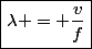 \boxed{\lambda = \dfrac{v}{f}}