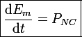 \boxed{\large\frac{\mathrm{d}E_m}{\mathrm{d}t}=P_{NC}}
