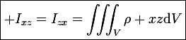 \boxed{\large I_{xz}=I_{zx}=\iiint_V\rho xz\mathrm{d}V}