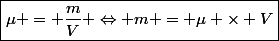 \boxed{\mu = \dfrac{m}{V} \Leftrightarrow m = \mu \times V}