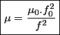 \boxed{\mu=\frac{\mu_{0}.f_{0}^{2}}{f^{2}}}