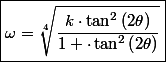\boxed{\omega=\sqrt[4]{\frac{k\cdot\tan^{2}\left(2\theta\right)}{1+\cdot\tan^{2}\left(2\theta\right)}}}