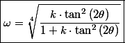 \boxed{\omega=\sqrt[4]{\frac{k\cdot\tan^{2}\left(2\theta\right)}{1+k\cdot\tan^{2}\left(2\theta\right)}}}