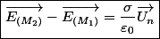 \boxed{\overrightarrow{E_{(M_{2})}}-\overrightarrow{E_{(M_{1})}}=\frac{\sigma}{\varepsilon_{0}}\overrightarrow{U_{n}}}