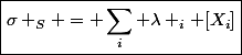 \boxed{\sigma _S = \Sum_i \lambda _i [X_i]}