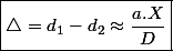 \boxed{\triangle=d_{1}-d_{2}\approx\frac{a.X}{D}}