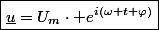 \boxed{\underline{u}=U_{m}\cdot e^{i\left(\omega t+\varphi\right)}}