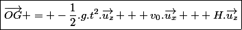 \boxed{\vec{OG} = -\dfrac{1}{2}.g.t^2.\vec{u_z} + v_0.\vec{u_x} + H.\vec{u_z}}