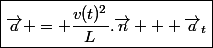 \boxed{\vec{a} = \dfrac{v(t)^2}{L}.\vec{n} + \vec{a}_t}