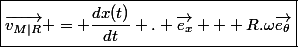 \boxed{\vec{v_{M|R}} = \dfrac{dx(t)}{dt} . \vec{e_x} + R.\omega\vec{e_\theta}}