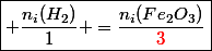 \boxed{ \dfrac{n_i(H_2)}{1} =\dfrac{n_i(Fe_2O_3)}{\textcolor{red}{3}}}