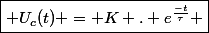 \boxed{ U_c(t) = K . e^{\frac{-t}{\tau}} }