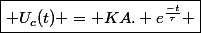 \boxed{ U_c(t) = KA. e^{\frac{-t}{\tau}} }