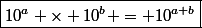 \boxed{10^a \times 10^b = 10^{a+b}}
