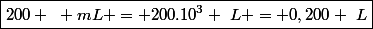 \boxed{200 ~ mL = 200.10^{3} ~L = 0,200 ~L}