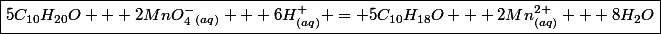 \boxed{5C_{10}H_{20}O + 2MnO_4^-_{(aq)} + 6H^+_{(aq)} = 5C_{10}H_{18}O + 2Mn^{2+}_{(aq)} + 8H_2O}