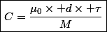 \boxed{C=\dfrac{\mu_0\times d\times \tau}{M}}