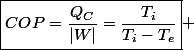 \boxed{COP=\frac{Q_{C}}{|W|}=\frac{T_{i}}{T_{i}-T_{e}}} 
