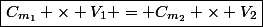 \boxed{C_{m_1} \times V_1 = C_{m_2} \times V_2}