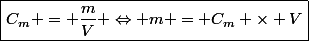 \boxed{C_m = \dfrac{m}{V} \Leftrightarrow m = C_m \times V}