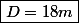 \boxed{D=18m}
