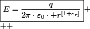 \boxed{E=\frac{q}{2\pi\cdot\varepsilon_{0}\cdot r^{\left[1+\varepsilon_{r}\right]}}}
 \\  