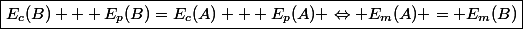 \boxed{E_c(B) + E_p(B)=E_c(A) + E_p(A) \Leftrightarrow E_m(A) = E_m(B)}