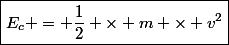 \boxed{E_c = \dfrac{1}{2} \times m \times v^2}