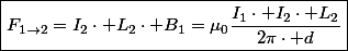 \boxed{F_{1\rightarrow2}=I_{2}\cdot L_{2}\cdot B_{1}=\mu_{0}\frac{I_{1}\cdot I_{2}\cdot L_{2}}{2\pi\cdot d}}