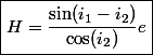 \boxed{H=\dfrac{\sin(i_1-i_2)}{\cos(i_2)}e}