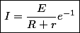 \boxed{I=\dfrac{E}{R+r}e^{-1}}