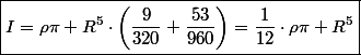 \boxed{I=\rho\pi R^{5}\cdot\left(\frac{9}{320}+\frac{53}{960}\right)=\frac{1}{12}\cdot\rho\pi R^{5}}