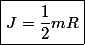 \boxed{J=\dfrac{1}{2}mR}