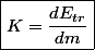 \boxed{K=\dfrac{dE_{tr}}{dm}}