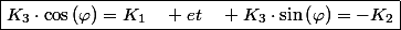 \boxed{K_{3}\cdot\cos\left(\varphi\right)=K_{1}\quad et\quad K_{3}\cdot\sin\left(\varphi\right)=-K_{2}}