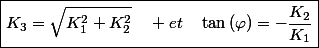 \boxed{K_{3}=\sqrt{K_{1}^{2}+K_{2}^{2}}\quad et\quad\tan\left(\varphi\right)=-\frac{K_{2}}{K_{1}}}