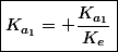 \boxed{K_{a_1}= \dfrac{K_{a_1}}{K_e}}